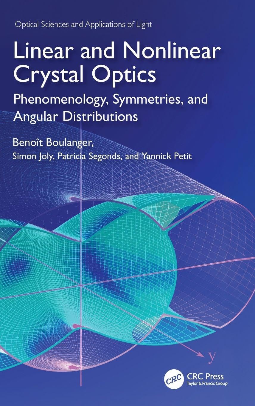 Linear and Nonlinear Crystal Optics: Phenomenology, Symmetries, and Angular Distributions (Optical Sciences and Applications of Light)