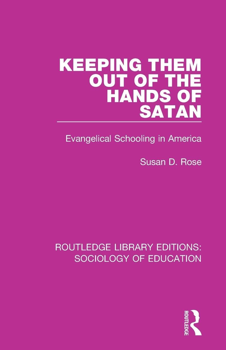 Keeping Them Out of the Hands of Satan: Evangelical Schooling in America (Routledge Library Editions: Sociology of Education, 62, Band 62)