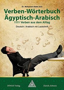 Verben-Wörterbuch Ägyptisch-Arabisch: 1111 Verben aus dem Alltag, Deutsch / Arabisch mit Lautschrift