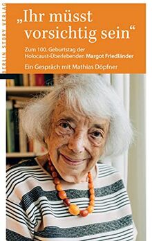 Ihr müsst vorsichtig sein: Zum 100. Geburtstag der Holocaustüberlebenden Margot Friedländer