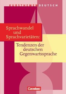 Kursthemen Deutsch: Sprachwandel und Sprachvarietäten: Tendenzen der deutschen Gegenwartssprache: Schülerbuch