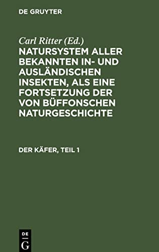 Natursystem aller bekannten in- und ausländischen Insekten, als eine Fortsetzung der von Büffonschen Naturgeschichte, Der Käfer, Teil 1