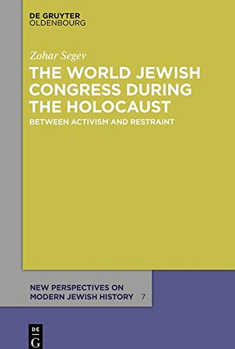 The World Jewish Congress during the Holocaust: Between Activism and Restraint (New Perspectives on Modern Jewish History, Band 7)