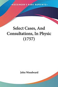 Select Cases, And Consultations, In Physic (1757)