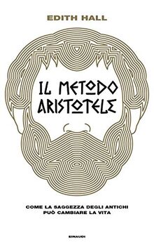 Il metodo Aristotele. Come la saggezza degli antichi può cambiare la vita (Frontiere Einaudi)