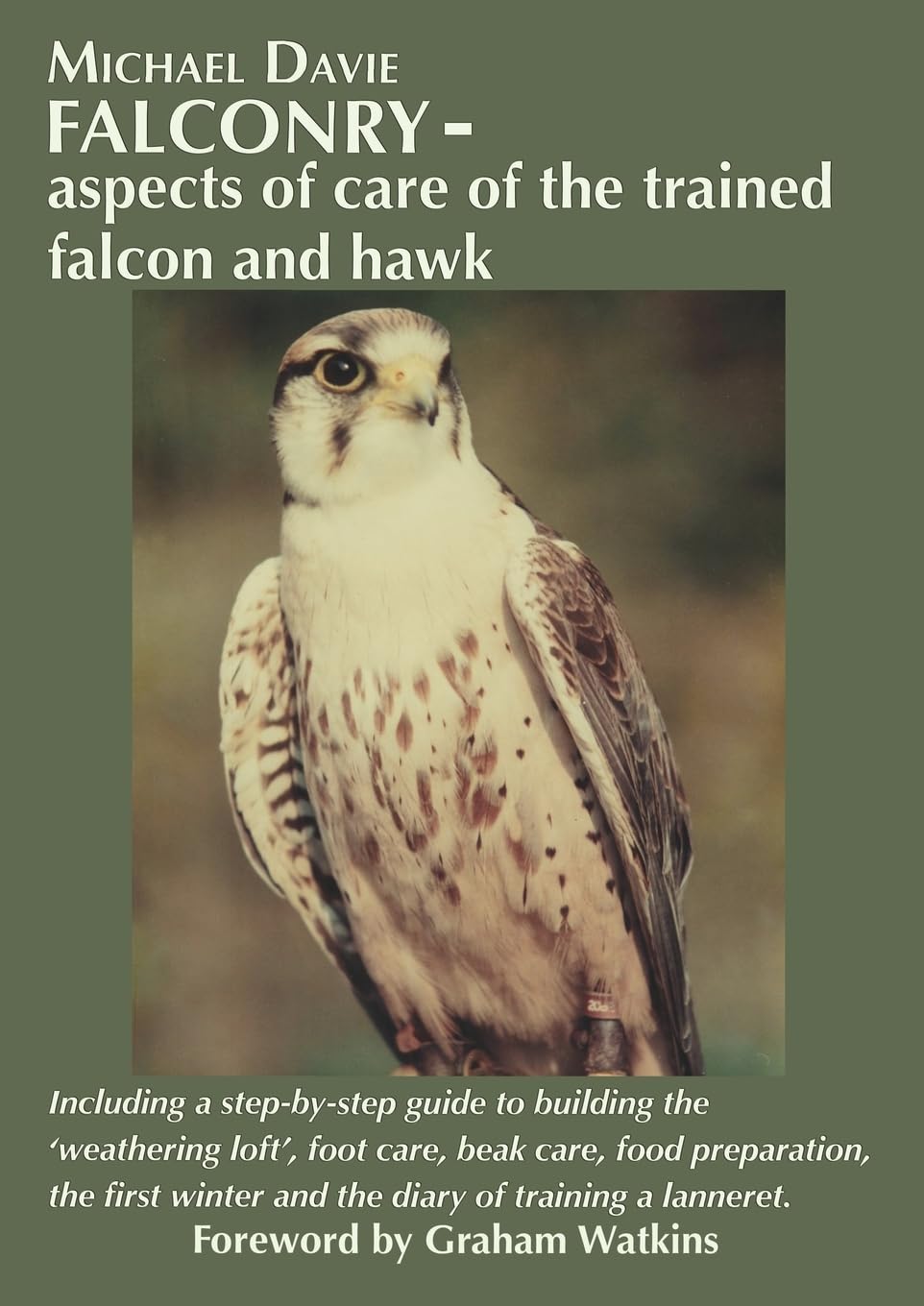 Falconry - aspects of care of the trained falcon and hawk: Including a step-by-step guide to building the 'weathering loft', foot care, beak care, ... winter and the diary of training a lanneret.