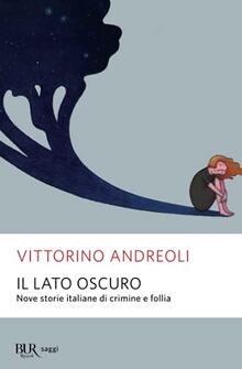 Il lato oscuro. Nove storie italiane di crimine e follia