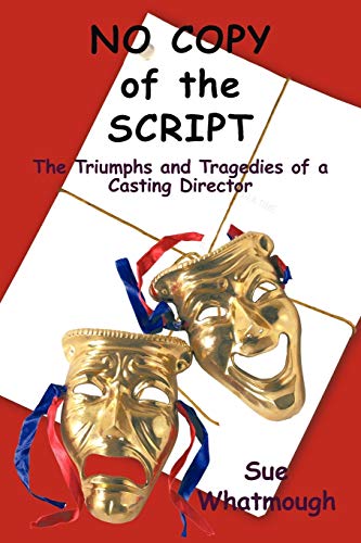 No Copy of the Script: The Triumphs and Tragedies of a Casting Director