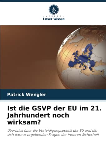 Ist die GSVP der EU im 21. Jahrhundert noch wirksam?: Überblick über die Verteidigungspolitik der EU und die sich daraus ergebenden Fragen der inneren Sicherheit
