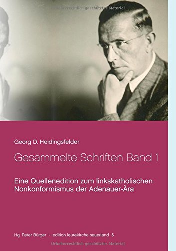 Gesammelte Schriften Band 1: Eine Quellenedition zum linkskatholischen Nonkonformismus der Adenauer-Ära (edition leutekirche sauerland)