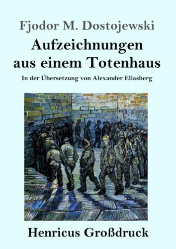 Aufzeichnungen aus einem Totenhaus (Großdruck): In der Übersetzung von Alexander Eliasberg