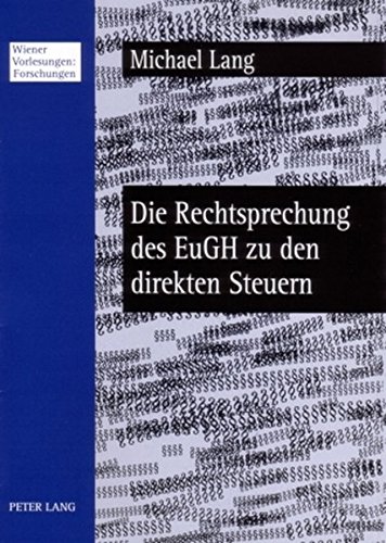 Michael Lang Die Rechtsprechung Des EuGH Zu Den Direkten Steuern, Welcher Spielraum Bleibt Den Mitgliedstaaten? (Wiener Vorlesungen, Forschungen)