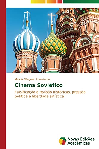Cinema Soviético: Falsificação e revisão históricas, pressão política e liberdade artística