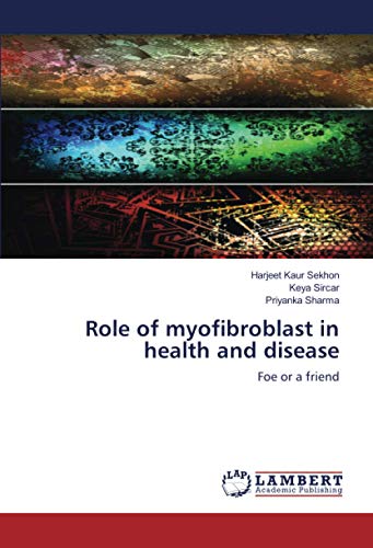 Role of myofibroblast in health and disease: Foe or a friend