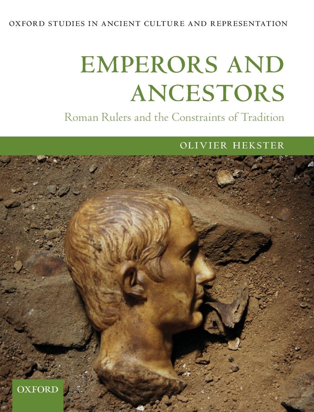 EMPERORS & ANCESTORS OSACR C: Roman Rulers and the Constraints of Tradition (Oxford Studies in Ancient Culture and Representation)