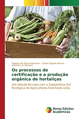 Os processos de certificação e a produção orgânica de hortaliças: Um estudo de caso com a Cooperativa Sul Ecológica de Agricultores Familiares Ltda.