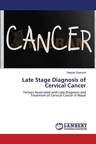 Late Stage Diagnosis of Cervical Cancer: Factors Associated with Late Diagnosis and Treatment of Cervical Cancer in Nepal