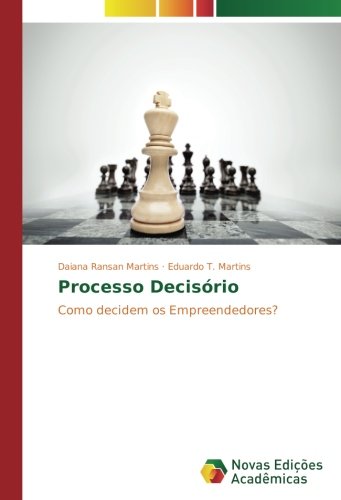 Processo Decisório: Como decidem os Empreendedores?