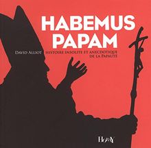 Habemus Papam : Histoire insolite et anecdotique de la papauté