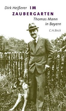 Im Zaubergarten: Thomas Mann in Bayern