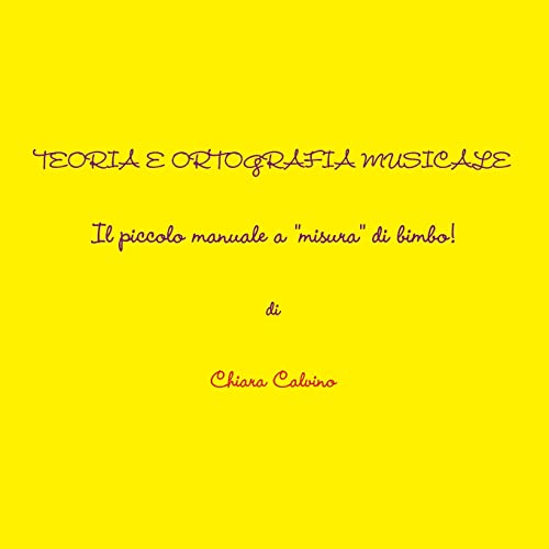 TEORIA E ORTOGRAFIA MUSICALE - IL PICCOLO MANUALE A MISURA DI BIMBO!