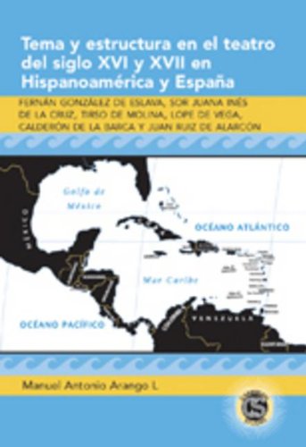 Tema y estructura en el teatro del siglo XVI y XVII en Hispanoamérica y España: Fernán González de Eslava, Sor Juana Inés de la Cruz, Tirso de Molina, ... y Juan Ruiz de Alarcón (Caribbean Studies)