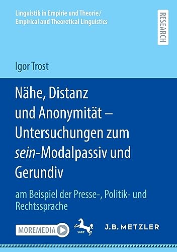 Nähe, Distanz und Anonymität - Untersuchungen zum sein-Modalpassiv und Gerundiv: am Beispiel der Presse-, Politik- und Rechtssprache (Linguistik in ... and Theoretical Linguistics)