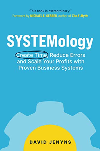 David Jenyns SYSTEMology, Create Time, Reduce Errors And Scale Your Profits With Proven Business Systems