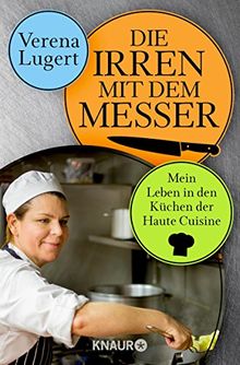 Bild von Verena Lugert - Die Irren mit dem Messer: Mein Leben in den Küchen der Haute Cuisine