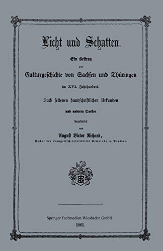 Licht und Schatten: Ein Beitrag zur Culturgeschichte von Sachsen und Thüringen im XVI. Jahrhunderte. Nach seltenen handschriftlichen Urkunden und anderen Quellen
