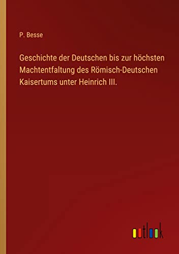 Geschichte der Deutschen bis zur höchsten Machtentfaltung des Römisch-Deutschen Kaisertums unter Heinrich III.