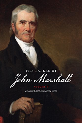 The Papers of John Marshall: Vol. V: Selected Law Cases, 1784-1800 (Published for the Omohundro Institute of Early American History and Culture, ... Institute of Early American Histo, Band 5)
