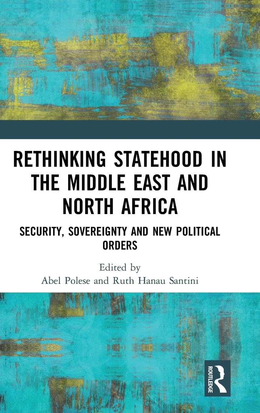 Rethinking Statehood in the Middle East and North Africa: Security, Sovereignty and New Political Orders