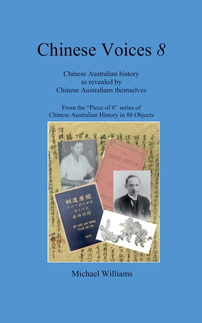 Chinese Voices 8: Chinese Australian history as revealed by Chinese Australians themselves (Pieces of 8, Band 2)