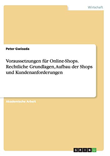 Voraussetzungen für Online-Shops. Rechtliche Grundlagen, Aufbau der Shops und Kundenanforderungen
