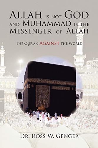 Allah is not God and Muhammad is the Messenger of Allah: The Qur'an Against the World