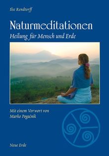 Naturmeditationen: Heilung für Mensch und Erde. Von den ersten Schritten bis zur tiefen Erfahrung