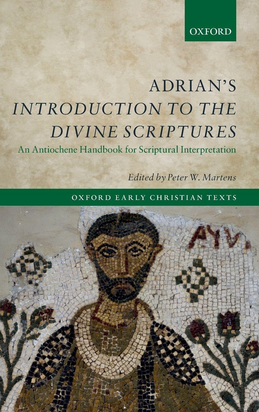 ADRIAN'S INTRO DIVINE SCRIPTURES OECT C: An Antiochene Handbook for Scriptural Interpretation (Oxford Early Christian Texts)