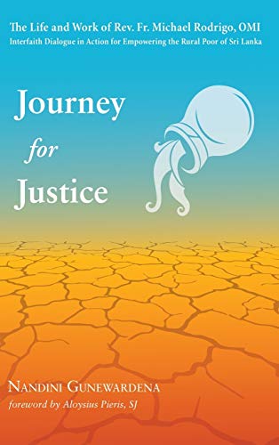 Journey for Justice: The Life and Work of Rev. Fr. Michael Rodrigo, Omi: Interfaith Dialogue in Action for Empowering the Rural Poor of Sri Lanka