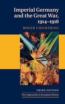 Imperial Germany and the Great War, 1914–1918 (New Approaches to European History)