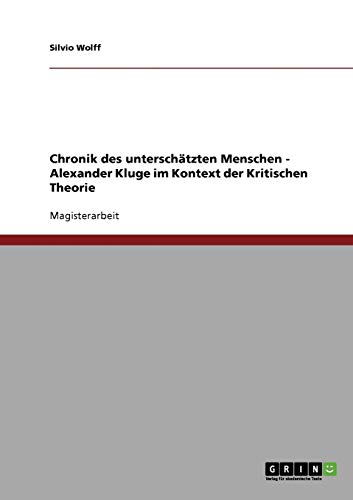 Chronik des unterschätzten Menschen. Alexander Kluge im Kontext der Kritischen Theorie