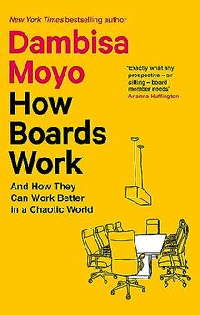 How Boards Work: And How They Can Work Better in a Chaotic World