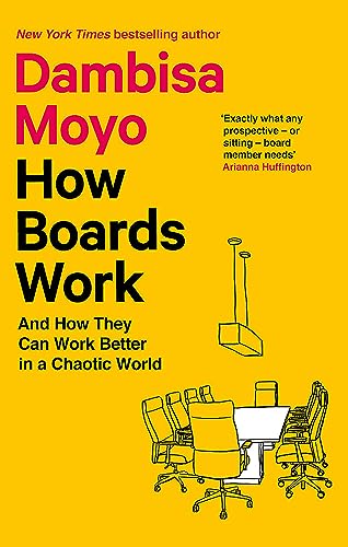 Dambisa Moyo How Boards Work, And How They Can Work Better In A Chaotic World