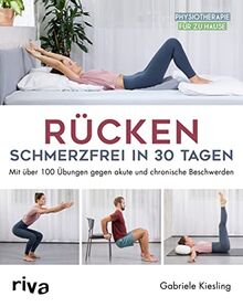 Rücken – schmerzfrei in 30 Tagen: Mit über 100 Übungen gegen akute und chronische Beschwerden