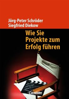 Handbücher Unternehmenspraxis: Wie Sie Projekte zum Erfolg führen: Planung, Führung und Teamarbeit in die richtige Balance bringen. Buch