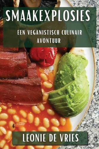 Smaakexplosies: Een Veganistisch Culinair Avontuur