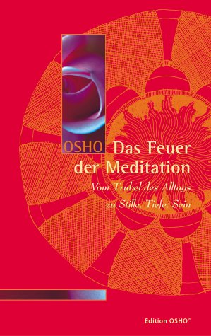 Das Feuer Der Meditation Vom Trubel Des Alltags Zu Stille Tiefe Sein Von Osho