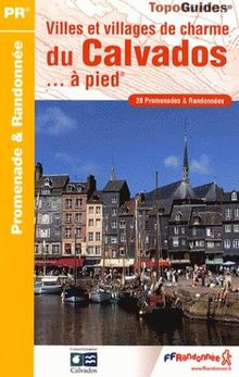 Villes et villages de charme du Calvados... à pied : 28 promenades & randonnées