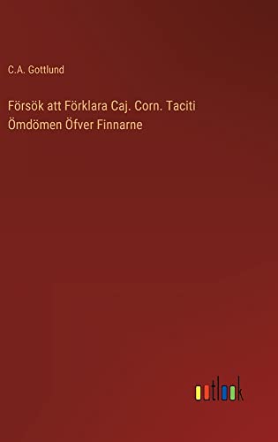 Försök att Förklara Caj. Corn. Taciti Ömdömen Öfver Finnarne