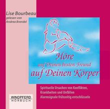 Hore Auf Deinen Besten Freund Auf Deinen Korper Horbuch Spirituelle Ursachen Von Konflikten Krankheiten Und Unfallen Alarmsignale Fruhzeitig Entschlusseln Von Lise Bourbeau